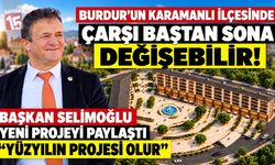 Burdur’un Karamanlı İlçesinde Çarşı Baştan Sona Değişebilir! Başkan Selimoğlu Yeni Projeyi Paylaştı