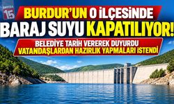 Burdur’da Bir İlçeye Kritik Uyarı! Belediye Tarih Vererek Duyurdu, Baraj Suyu Kapatılıyor