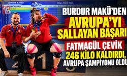 Burdur MAKÜ’den Avrupa’yı Sallayan Başarı! Fatmagül Çevik 246 Kilo Kaldırdı, Avrupa Şampiyonu Oldu