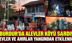 Burdur’da Alevler Köyü Sardı! Evler ve Ahırlar Yangından Etkilendi