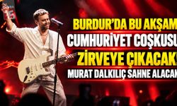 Burdur’da Bu Akşam Cumhuriyet Coşkusu Zirveye Çıkacak! Murat Dalkılıç Sahne Alacak