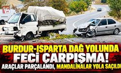 Burdur-Isparta Dağ Yolunda Feci Çarpışma! Kamyonetteki Mandalinalar Yola Saçıldı