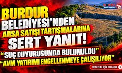 Burdur Belediyesi’nden Arsa Satışı Tartışmalarına Sert Yanıt!