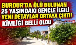 Burdur’da Ölü Bulunan 25 Yaşındaki Gençle İlgili Yeni Detaylar Ortaya Çıktı! Kimliği Belli Oldu