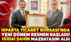 Isparta Ticaret Borsası’nda Yeni Dönem Resmen Başladı! Hüdai Şahin Mazbatasını Aldı