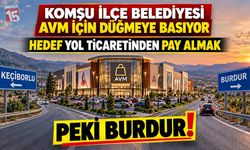 Yanı başımızdaki Keçiborlu AVM için düğmeye basıyor, Burdur konuşmaya devam ediyor