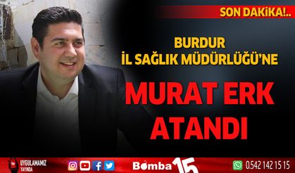 Burdur İl Sağlık Müdürlüğüne Murat Erk atandı