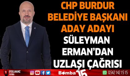 CHP Burdur Aday Adayı Erman'dan Uzlaşı Vurgusu