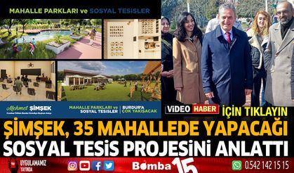 Şimşek, 35 mahallede yapacağı sosyal tesis projesini anlattı