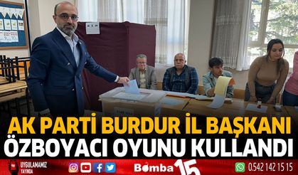 AK Parti Burdur İl Başkanı Özboyacı oyunu kullandı