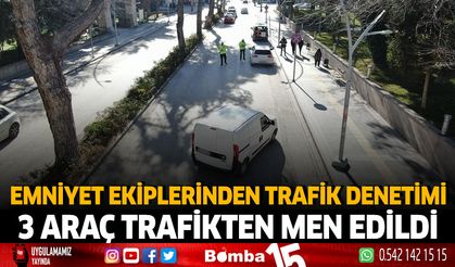 Emniyet Ekiplerinden Trafik Denetimi 3 araç trafikten men edildi