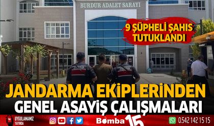 Jandarma Ekiplerinden Genel Asayiş Çalışmaları 9 Şüpheli Şahıs Tutuklandı