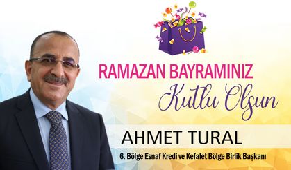 Altıncı Bölge Esnaf ve Sanatkarlar Kredi ve Kefalet Kooperatifleri Birliği Başkanı Ahmet Tural'dan bayram mesajı