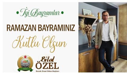 Bucak Ziraat Odası Başkanı Bilal ÖZEL’in Ramazan Bayramı Mesajı