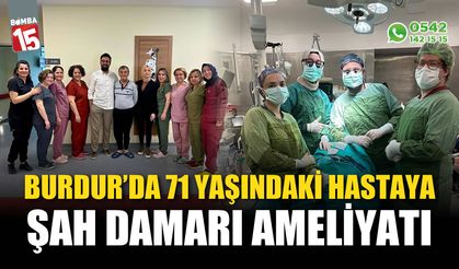 Burdur'da 71 yaşındaki hastaya şah damarı ameliyatı