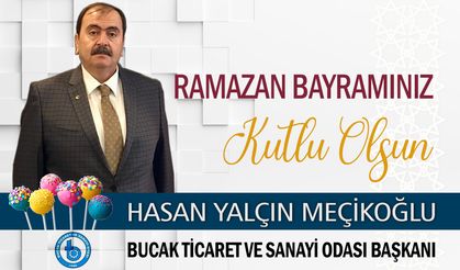 Bucak Ticaret ve Sanayi Odası Başkanı Hasan Yalçın Meçikoğlu'ndan, Ramazan Bayramı mesajı