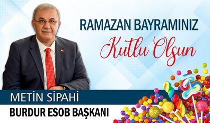 Burdur Esnaf ve Sanatkârlar Odaları Birliği Başkanı Metin Sipahi'nin Ramazan Bayramı Mesajı