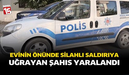 Evinin önünde silahlı saldırıya uğrayan şahıs yaralandı