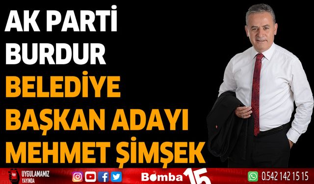 AK Parti Burdur Belediye Başkan Adayı Mehmet Şimşek 