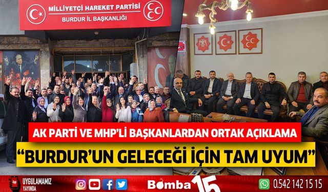 AK Parti ve MHP'li başkanlardan ortak açıklama "Burdur'un geleceği için tam uyum"