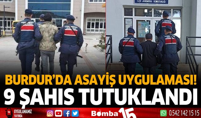 Burdur'da asayiş uygulaması! 9 şahıs tutuklandı
