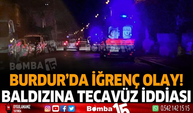 Burdur'da iğrenç olay! baldızınıza tecavüz ve tehtid eden enişte gözaltına aldındı