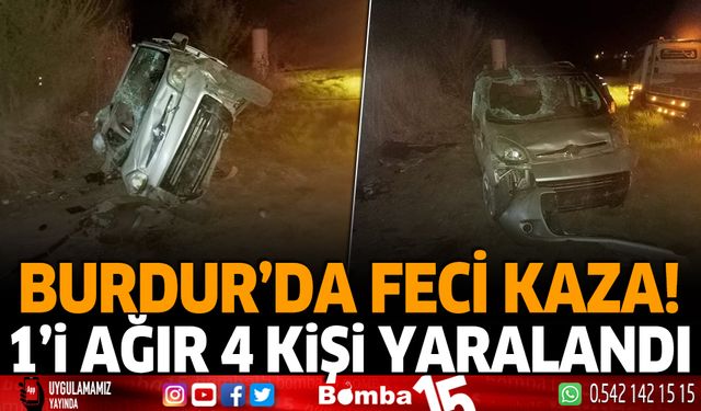 Burdur'da feci kaza, 1'i ağır 4 kişi yaralandı