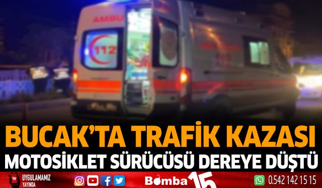 Bucak'ta trafik kazası motosiklet sürücüsü dereye düştü