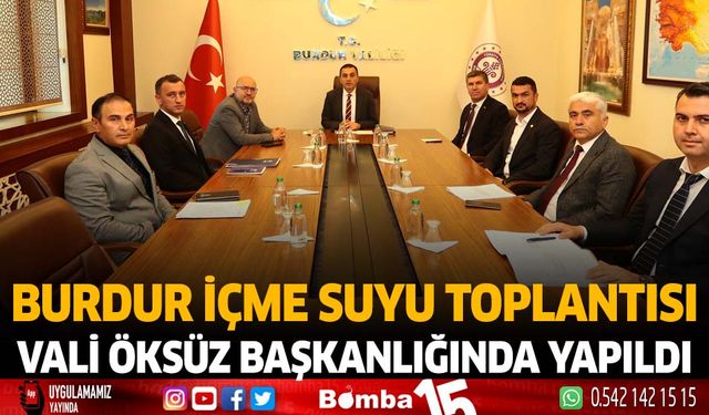Burdur içme suyu toplantısı Vali Türker Öksüz başkanlığında yapıldı