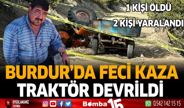 Burdur'da Feci Kaza Traktör Devrildi
