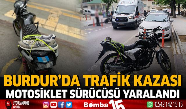 Burdur'da trafik kazası motosiklet sürücüsü yaralandı