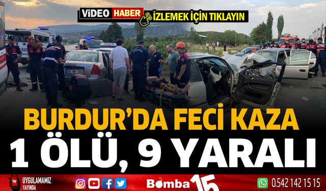 Burdur'da feci kaza iki otomobil kafa kafaya çarpıştı: 1 ölü, 9 yaralı