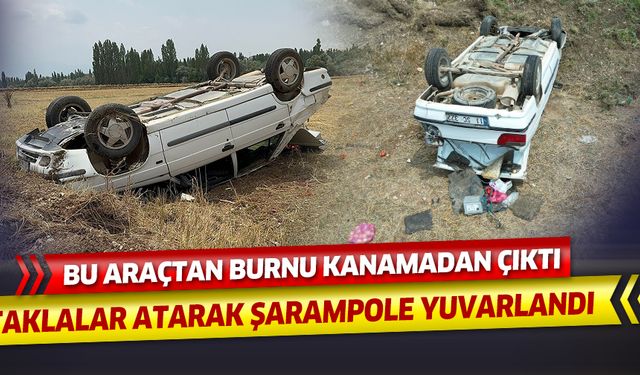 Taklalar atarak duran araçtan burnu bile kanamadan çıktı