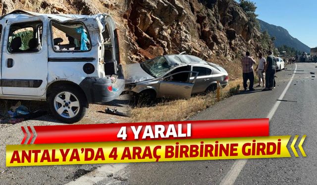 Antalya'da 4 araç birbirine girdi: 4 yaralı