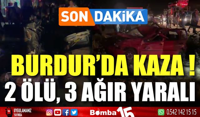 Son dakika, Burdur'da kaza: 2 ölü, 3 ağır yaralı