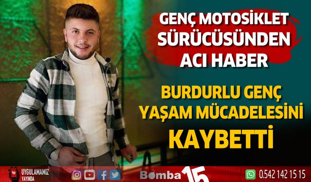 Burdurlu genç motosiklet sürücüsüden acı haber