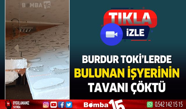 Burdur TOKİ'lerde bulunan işyerinin tavanı çöktü