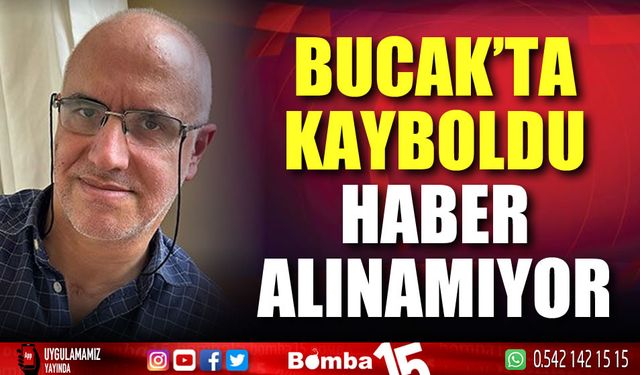 Bucak'ta kayboldu, haber alınamıyor