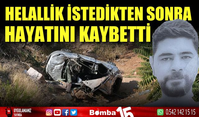 Takla atan araçtaki sürücü, helallik istedikten sonra hayatını kaybetti