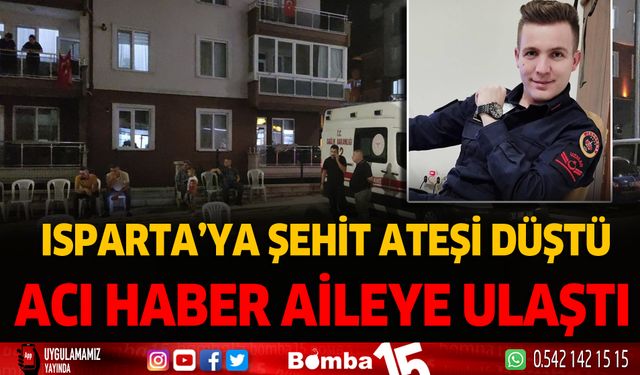 Isparta'ya şehit ateşi düştü