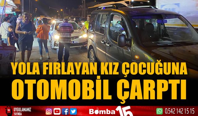 Yola fırlayan kız çocuğuna otomobil çarptı: 1 yaralı