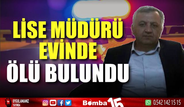 Lise müdürü evinde ölü bulundu