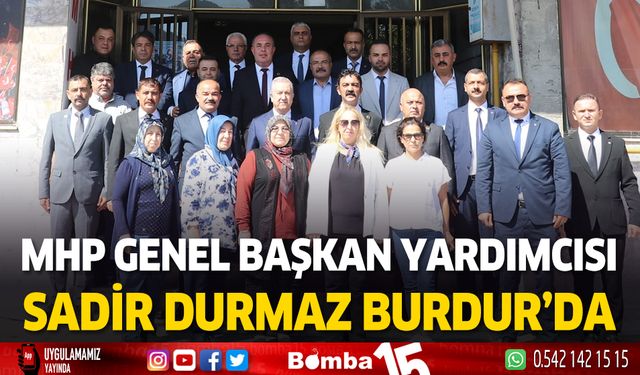 MHP Genel Başkan Yardımcısı Sadir Durmaz Burdur'a geldi