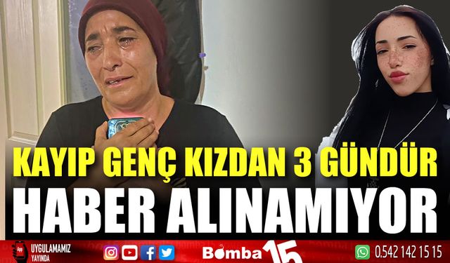 Kayıp genç kızdan 3 gündür haber alınamıyor