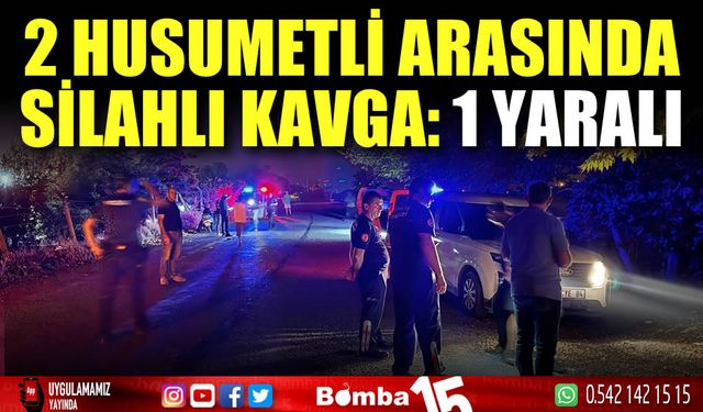 2 husumetli arasında silahlı kavga: 1 yaralı