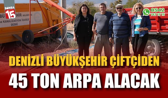 Denizli Büyükşehir çiftçiden 45 ton arpa alacak