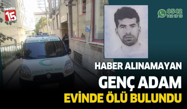 Haber alınamayan genç adam evinde ölü bulundu