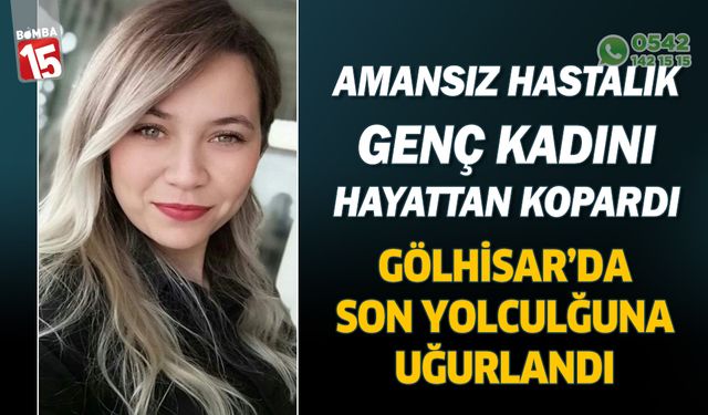 Amansız hastalık genç kadını hayattan kopardı