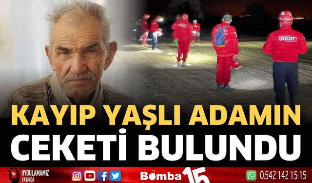 Kayıp yaşlı adamın ceketi bulundu