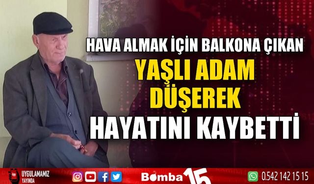 Hava almak için çıktığı balkondan düşen yaşlı adam hayatını kaybetti